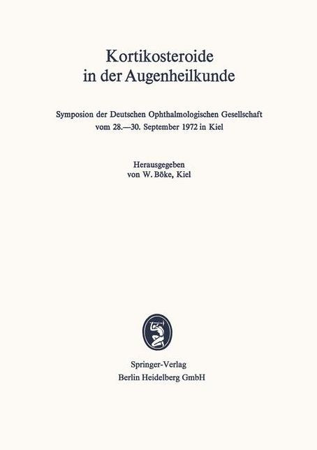 Kortikosteroide in der Augenheilkunde: Symposion der Deutschen Ophthalmologischen Gesellschaft vom 28.-30. September 1972 in Kiel