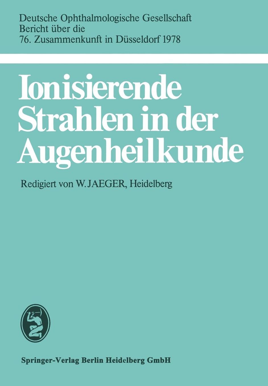 Ionisierende Strahlen in der Augenheilkunde: 76. Zusammenkunft in Dusseldorf 1978