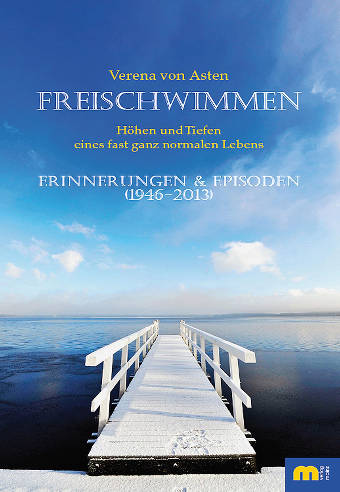 Freischwimmen: Höhen und Tiefen eines fast ganz normalen Lebens. Erinnerungen und Episoden (1946-2013)