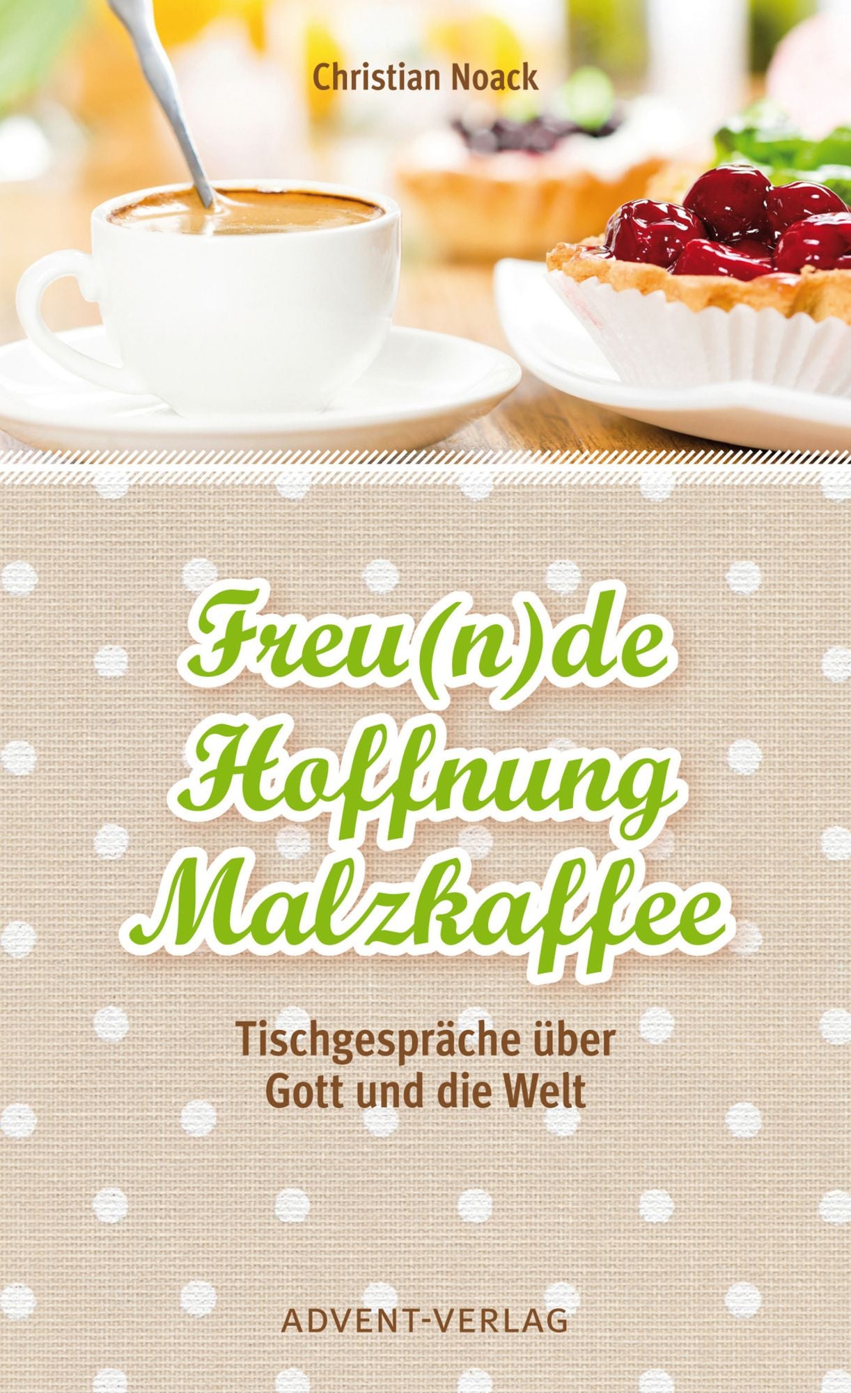 Freu(n)de, Hoffnung, Malzkaffee: Tischgespräche über Gott und die Welt