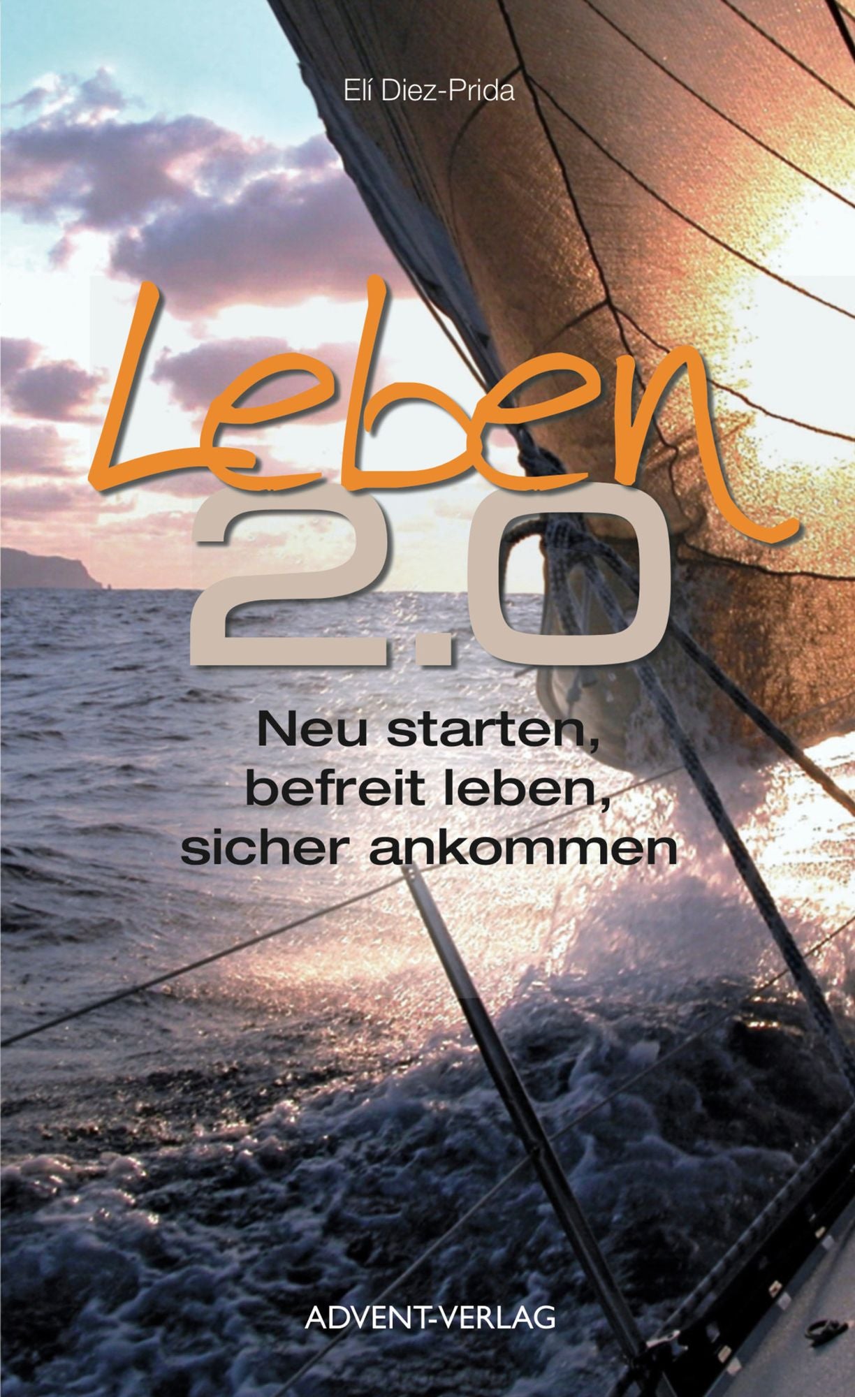 Leben 2.0: Neu starten, befreit leben, sicher ankommen