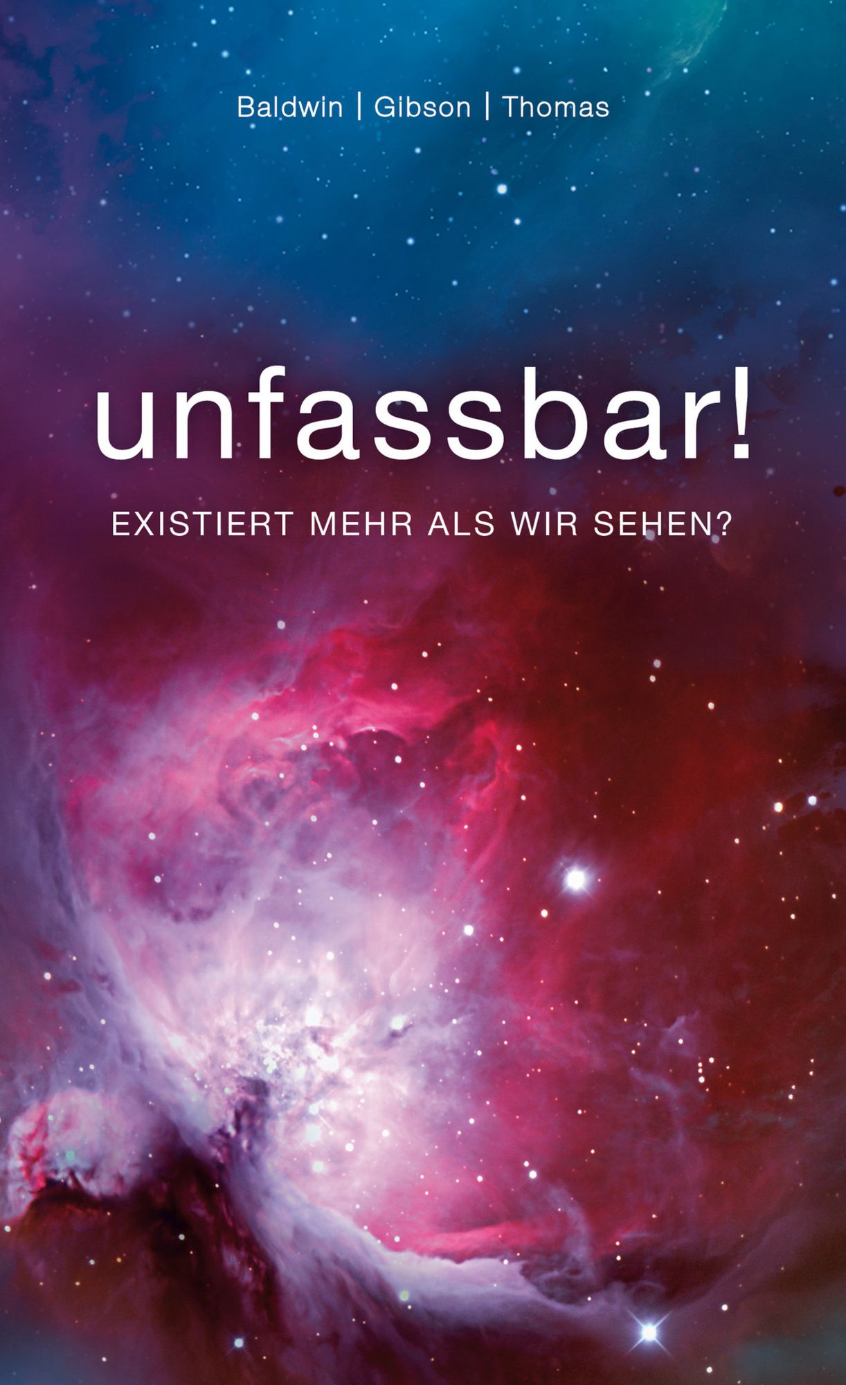 unfassbar!: Existiert mehr als wir sehen?