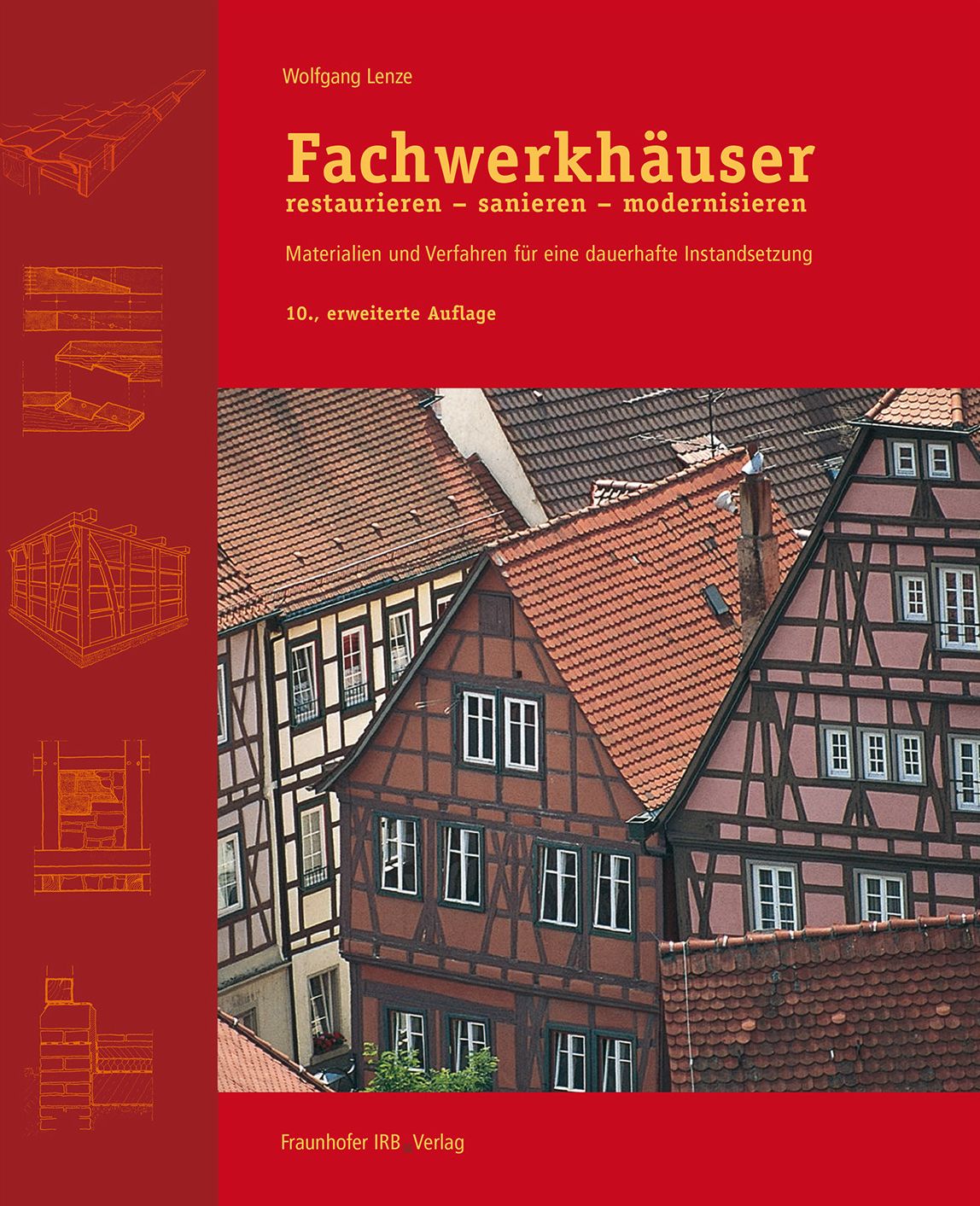 Fachwerkhäuser restaurieren - sanieren - modernisieren.: Materialien und Verfahren für eine dauerhafte Instandsetzung.