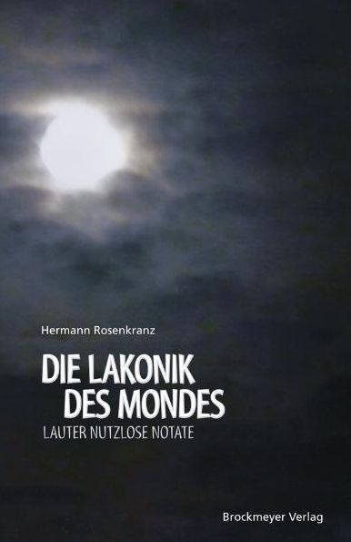 Die Lakonik des Mondes.: Lauter nutzlose Notate