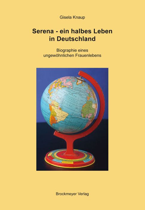 Serena - ein halbes Leben in Deutschland: Biographie eines ungewöhnlichen Frauenlebens