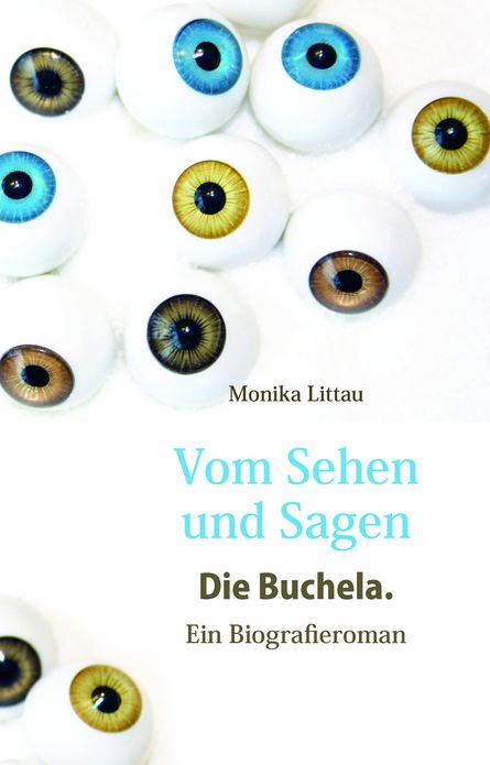 Vom Sehen und Sagen. Die Buchela.: Ein Biografieroman