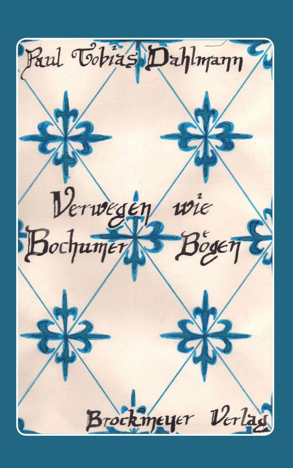 Verwegen wie Bochumer Bögen: Historischer Roman