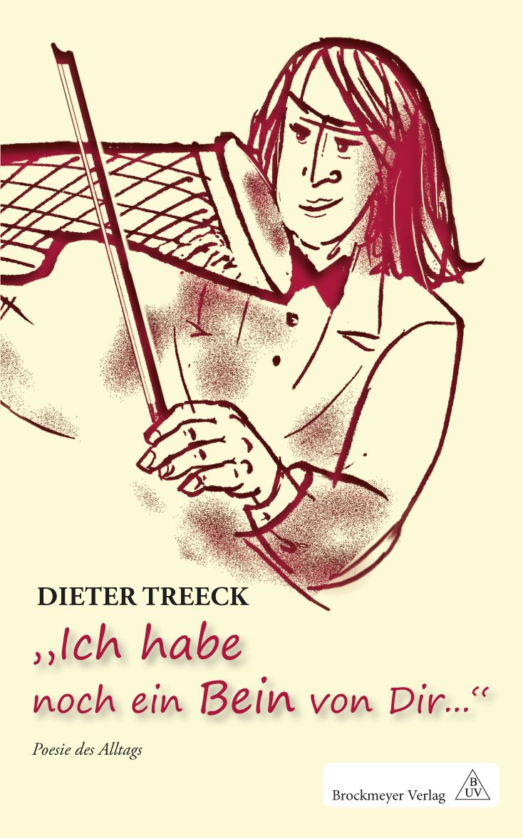 Dieter Treeck Ich hab noch ein Bein von Dir...": Poesie des Alltags