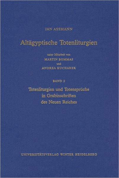 Altagyptische Totenliturgien, Bd. 2: Totenliturgien und Totenspruche in Grabinschriften des Neuen Reiches