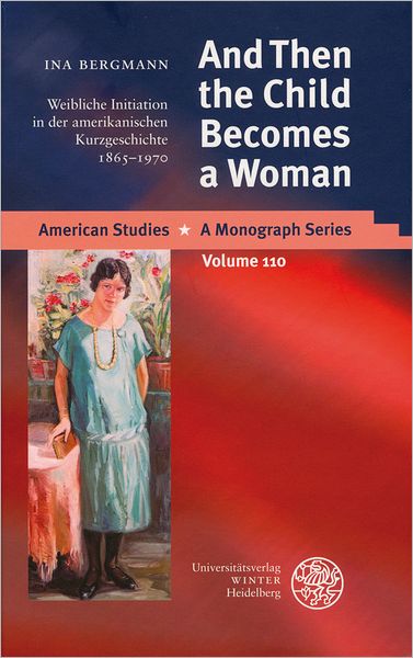 And Then the Child Becomes a Woman: Weibliche Initiation in der amerikanischen Kurzgeschichte 1865-1970