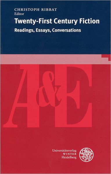 Twenty-First Century Fiction: Readings, Essays, Conversations