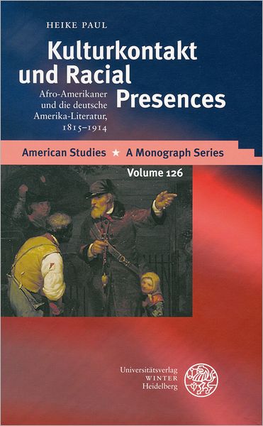 Kulturkontakt und Racial Presences: Afro-Amerikaner und die deutsche Amerika-Literatur, 1815-1914