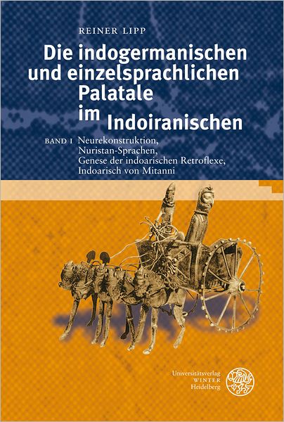 Die indogermanischen und einzelsprachlichen Palatale im Indoiranischen, Band I: Neurekonstruktion, Nuristan-Sprachen, Genese der indoarischen Retroflexe, Indoarisch von Mitanni