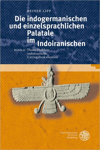 Die indogermanischen und einzelsprachlichen Palatale im Indoiranischen, Band II: Thorn-Problem, indoiranische Laryngalvokalisation