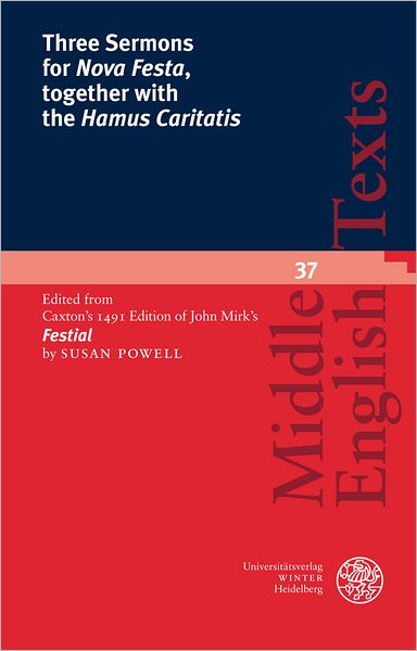 Three Sermons for 'Nova Festa', together with the 'Hamus Caritatis': Edited from Caxton's 1491 Edition of John Mirk's 'Festial'