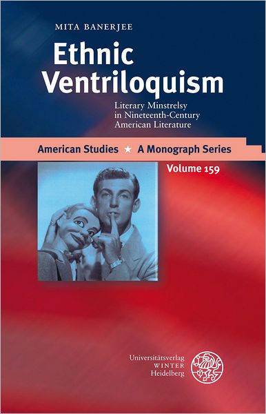 Ethnic Ventriloquism: Literary Minstrelsy in Nineteenth-Century American Literature
