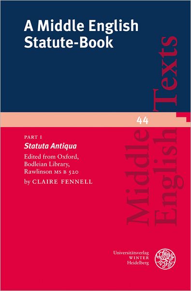A Middle English Statute-Book Part I: 'Statuta Antiqua'. Edited from Oxford, Bodleian Library, Rawlinson MS B 520