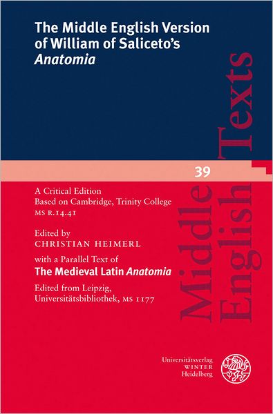 The Middle English Version of William of Saliceto's 'Anatomia': A Critical Edition. Based on Cambridge, Trinity College MS R. 14.41 with a Parallel Text of The Medieval Latin 'Anatomia'