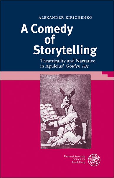 A Comedy of Storytelling: Theatricality and Narrative in Apuleius' 'Golden Ass'