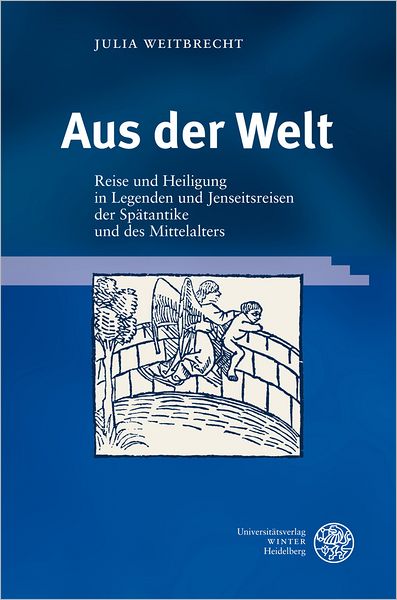Aus der Welt: Reise und Heiligung in Legenden und Jenseitsreisen der Spatantike und des Mittelalters