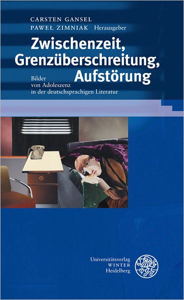Zwischenzeit, Grenzuberschreitung, Aufstorung: Bilder von Adoleszenz in der deutschsprachigen Literatur