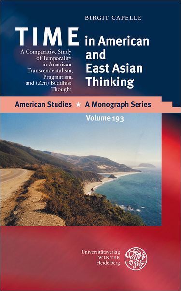 TIME in American and East Asian Thinking: A Comparative Study of Temporality in American Transcendentalism, Pragmatism and (Zen) Buddhist Thought