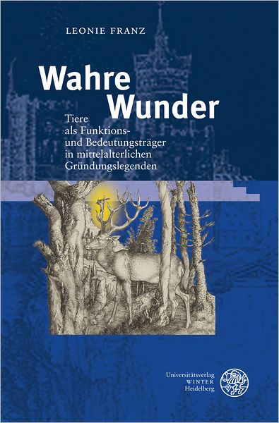 Wahre Wunder: Tiere als Funktions- und Bedeutungstrager in mittelalterlichen Grundungslegenden