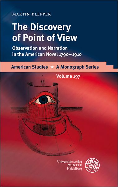 The Discovery of Point of View: Observation and Narration in the American Novel 1790-1910