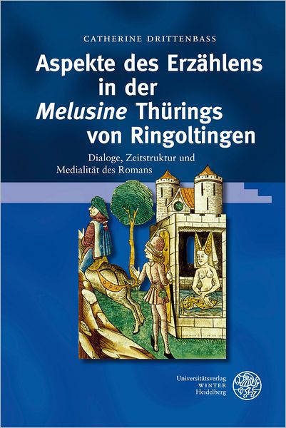 Aspekte des Erzahlens in der 'Melusine' Thurings von Ringoltingen: Dialoge, Zeitstruktur und Medialitat des Romans