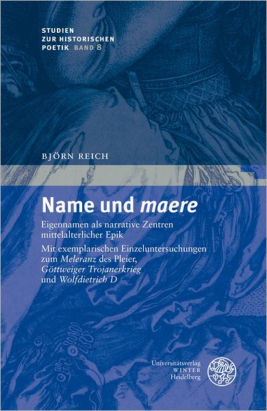 Name und 'maere': Eigennamen als narrative Zentren mittelalterlicher Epik. Mit exemplarischen Einzeluntersuchungen zum 'Meleranz' des Pleier, 'Gottweiger Trojanerkrieg' und 'Wolfdietrich D'