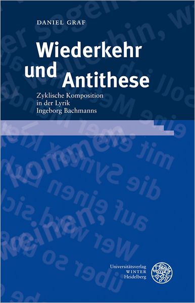 Wiederkehr und Antithese: Zyklische Komposition in der Lyrik Ingeborg Bachmanns