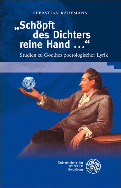 'Schopft des Dichters reine Hand ...': Studien zu Goethes poetologischer Lyrik
