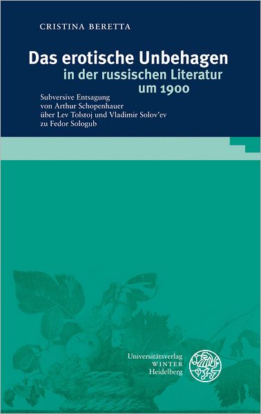 Das erotische Unbehagen in der russischen Literatur um 1900: Subversive Entsagung von Arthur Schopenhauer uber Lev Tolstoj und Vladimir Solov'ev zu Fedor Sologub