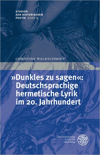 'Dunkles zu sagen': Deutschsprachige hermetische Lyrik im 20. Jahrhundert