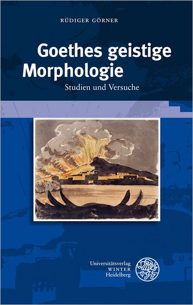 Goethes geistige Morphologie: Studien und Versuche