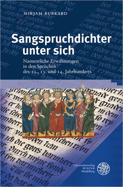 Sangspruchdichter unter sich: Namentliche Erwahnungen in den Spruchen des 12., 13. und 14. Jahrhunderts