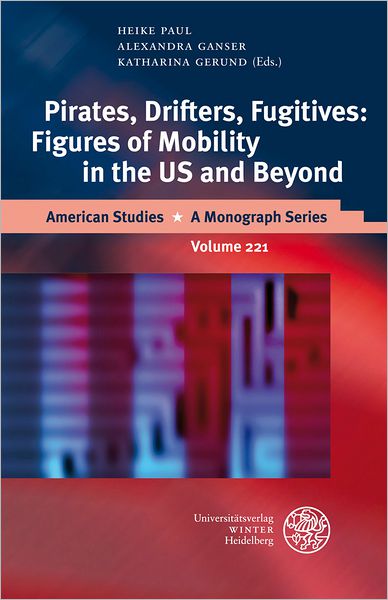 Pirates, Drifters, Fugitives: Figures of Mobility in the US and Beyond