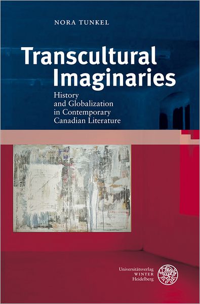 Transcultural Imaginaries: History and Globalization in Contemporary Canadian Literature
