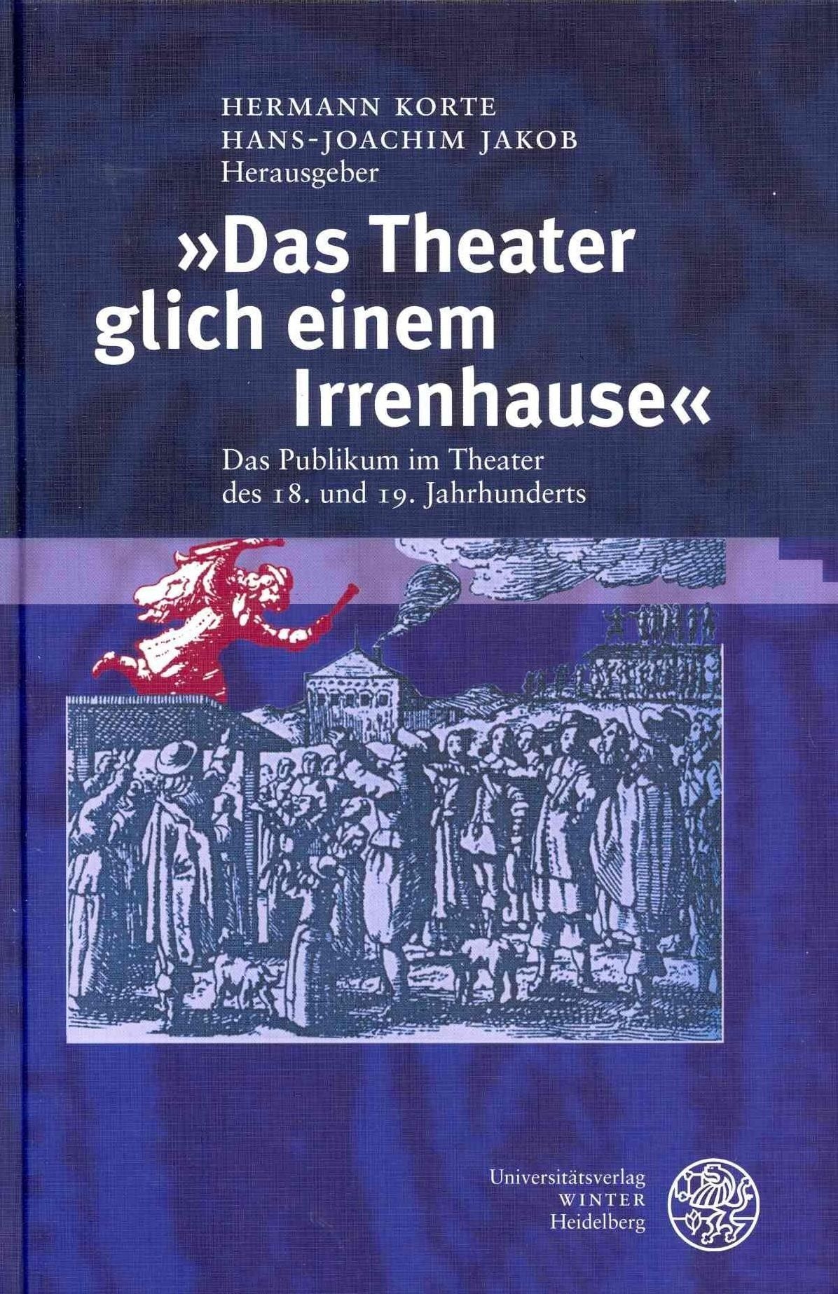 Das Theater glich einem Irrenhause: Das Publikum im Theater des 18. und 19. Jahrhunderts