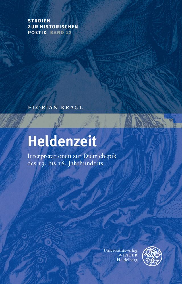 Heldenzeit: Interpretationen zur Dietrichepik des 13. bis 16. Jahrhunderts