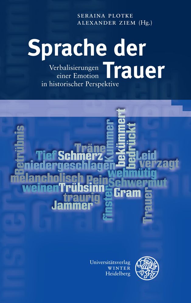 Sprache der Trauer: Verbalisierungen einer Emotion in historischer Perspektive