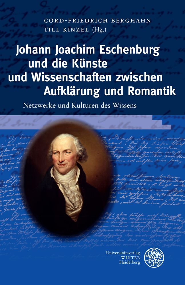 Johann Joachim Eschenburg und die Kunste und Wissenschaft zwischen Aufklarung und Romantik