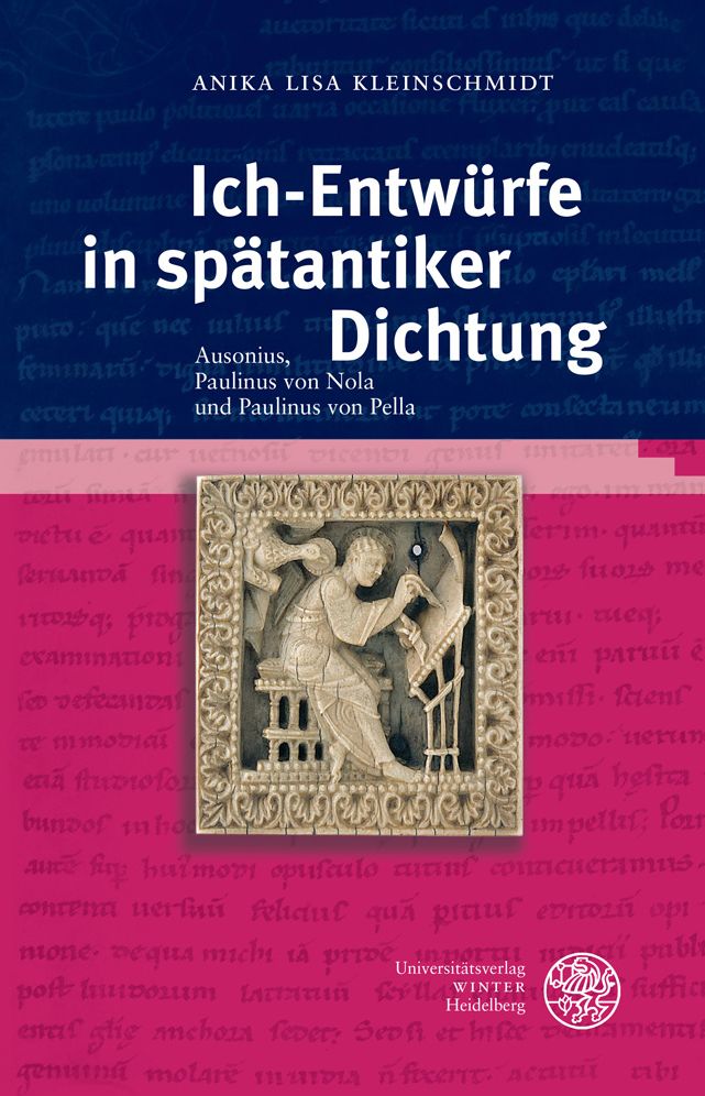 Ich-Entwurfe in spatantiker Dichtung: Ausonius, Paulinus von Nola und Paulinus von Pella