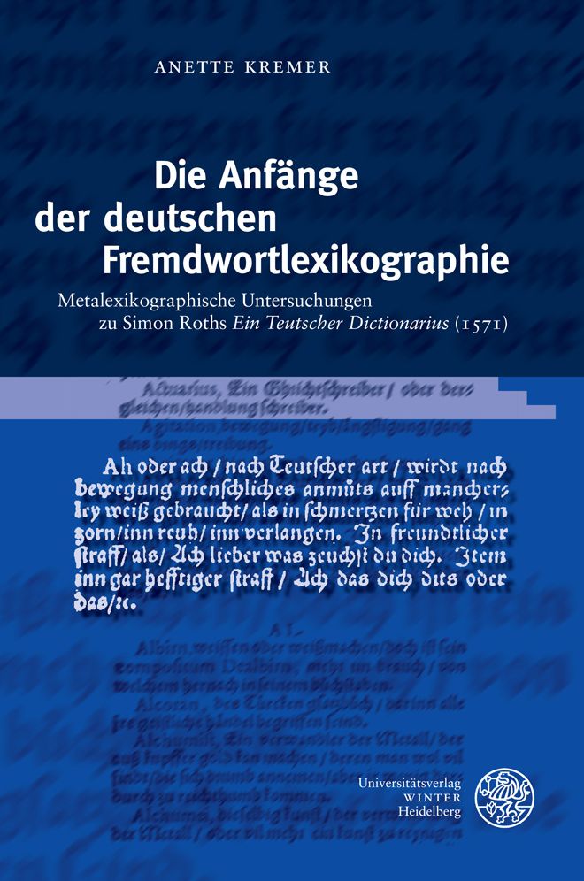 Die Anfange der deutschen Fremdwortlexikographie: Metalexikographische Untersuchungen zu Simon Roths 'Ein Teutscher Dictionarius' (1571)