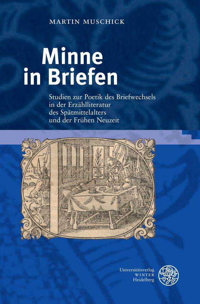 Minne in Briefen: Studien zur Poetik des Briefwechsels in der Erzahlliteratur des Spatmittelalters und der Fruhen Neuzeit