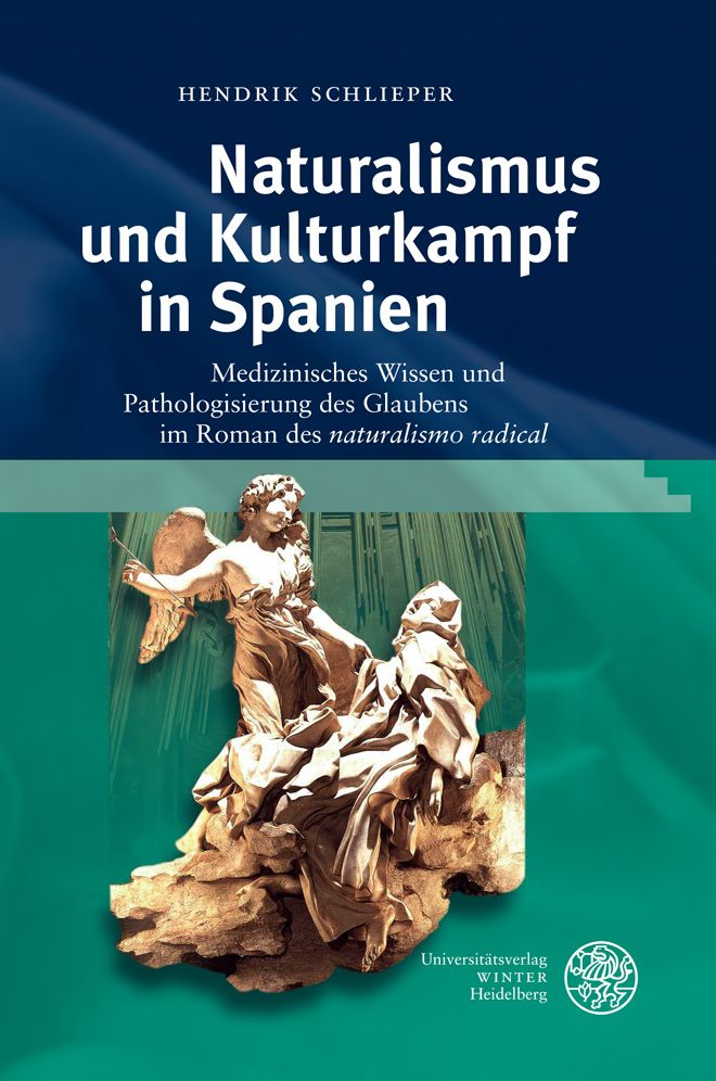 Naturalismus und Kulturkampf in Spanien: Medizinisches Wissen und Pathologisierung des Glaubens im Roman des 'naturalismo radical'