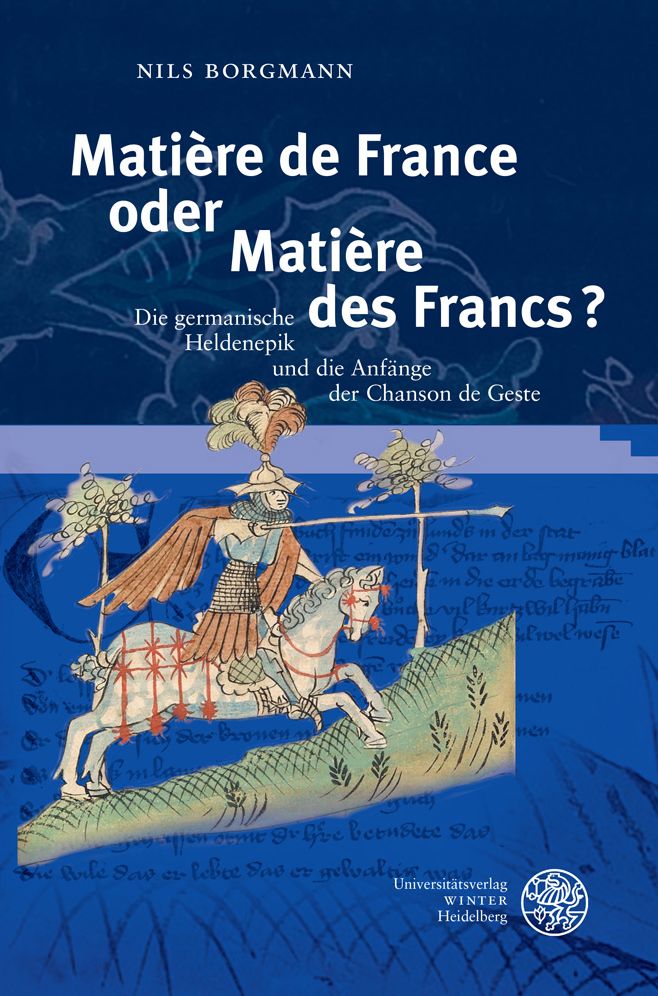 Matiere de France oder Matiere des Francs?: Die germanische Heldenepik und die Anfange der Chanson de Geste