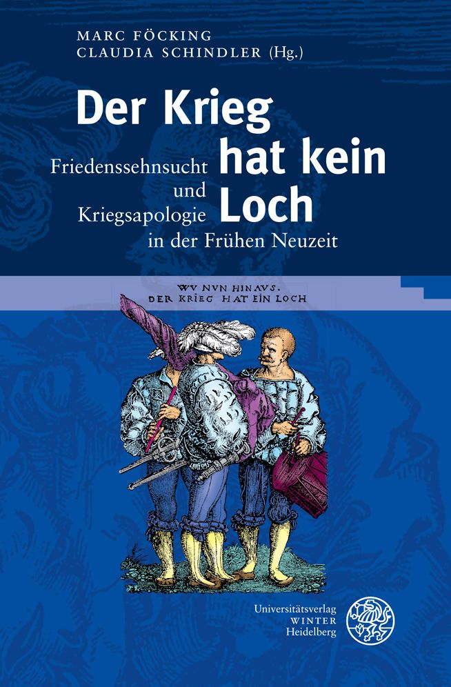 Der Krieg hat kein Loch: Friedenssehnsucht und Kriegsapologie in der Fruhen Neuzeit