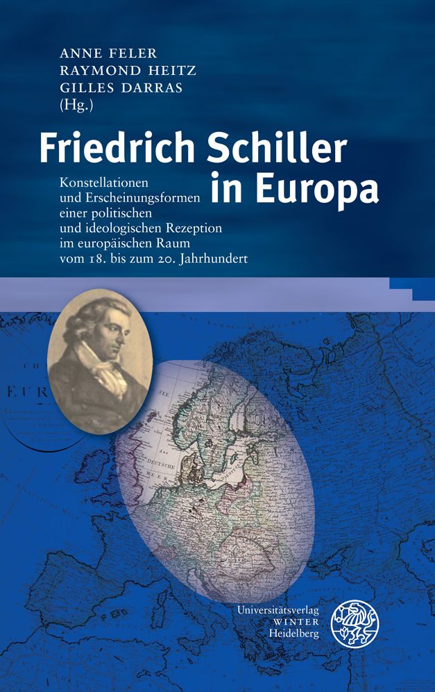 Friedrich Schiller in Europa: Konstellationen und Erscheinungsformen einer politischen und ideologischen Rezeption im europaischen Raum vom 18. bis zum 20. Jahrhundert