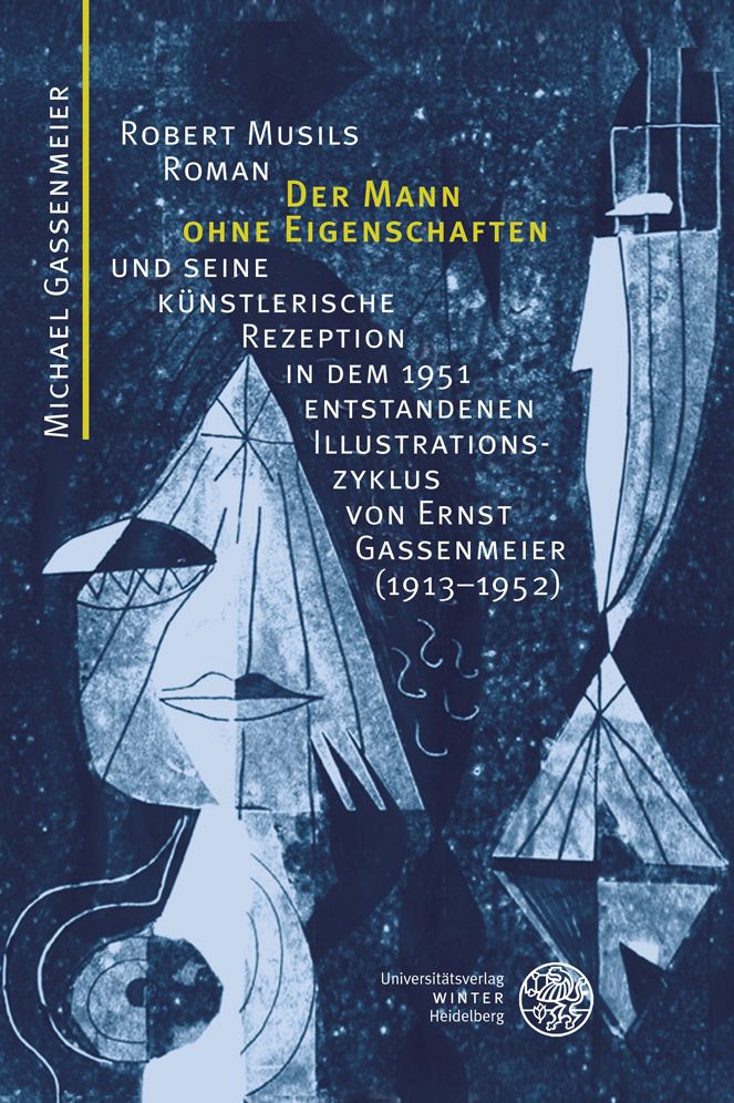 Robert Musils Roman 'Der Mann ohne Eigenschaften' und seine kunstlerische Rezeption in dem 1951 entstandenen Illustrationszyklus von Ernst Gassenmeier (1913-1952)